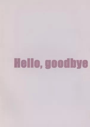 Hello, Goodbye