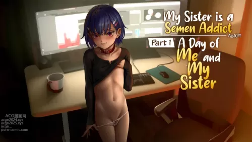 My Sister is a Semen Addict - A Day of Me and My Sister